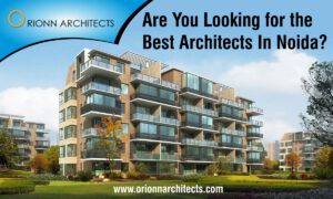 Are You Looking For the Best Architects in Noida?